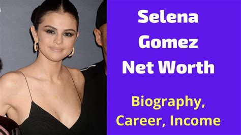 Selena Gomez Net Worth 2023 Singer Income Career Bf Age