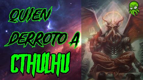 Quien Derroto A Cthulhu Explicaci N Kthanid Youtube