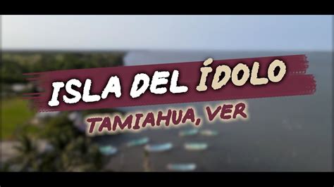 VISITANDO LA ISLA DEL ÍDOLO VIVE TAMIAHUA YouTube