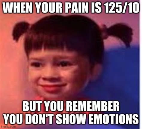 When Your Pain Is 12510 Imgflip