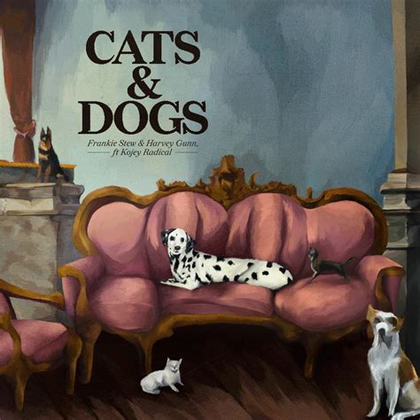 Frankie Stew And Harvey Gunn Cats And Dogs Lyrics Genius Lyrics