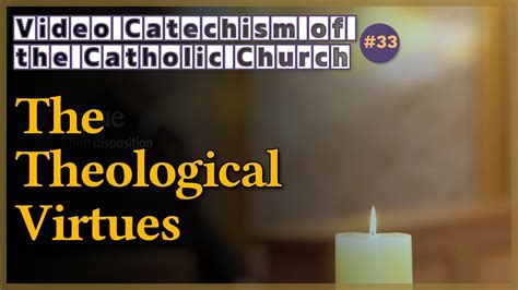 The Theological Virtues｜video Catechism Of The Catholic Church Part33