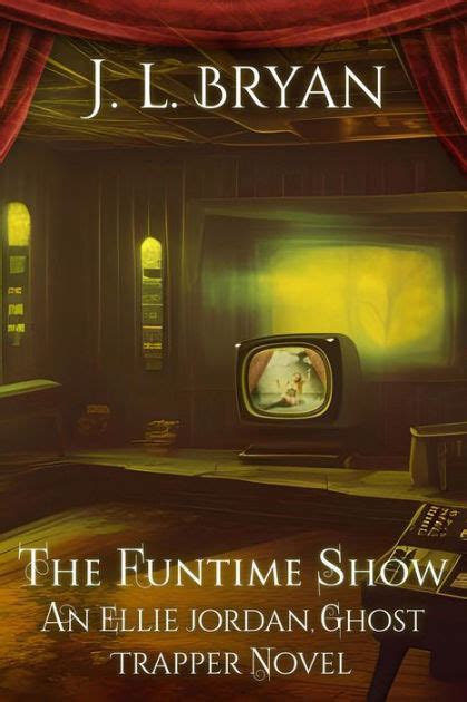 The Funtime Show Ellie Jordan Ghost Trapper Book 19 By J L Bryan Ebook Barnes And Noble®