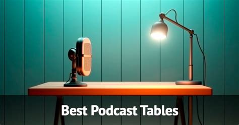 Best Podcast Tables In 2023