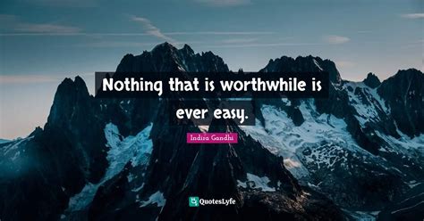 Nothing That Is Worthwhile Is Ever Easy Quote By Indira Gandhi