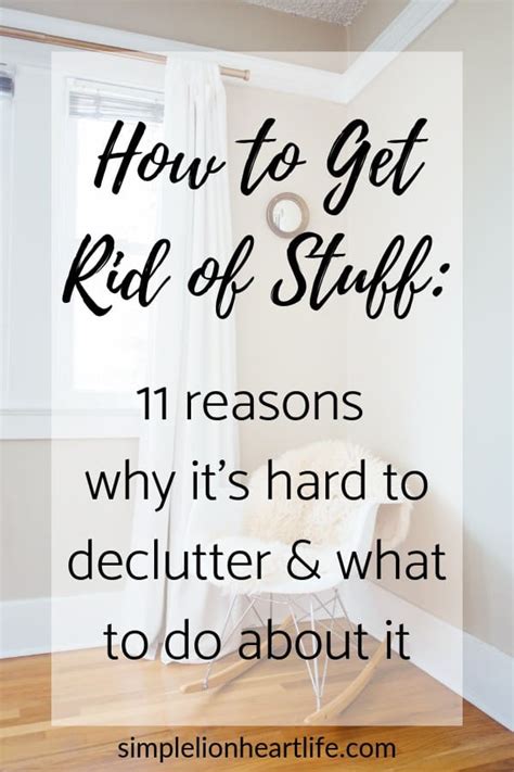 How To Get Rid Of Stuff 11 Reasons Why Its Hard To Declutter And What