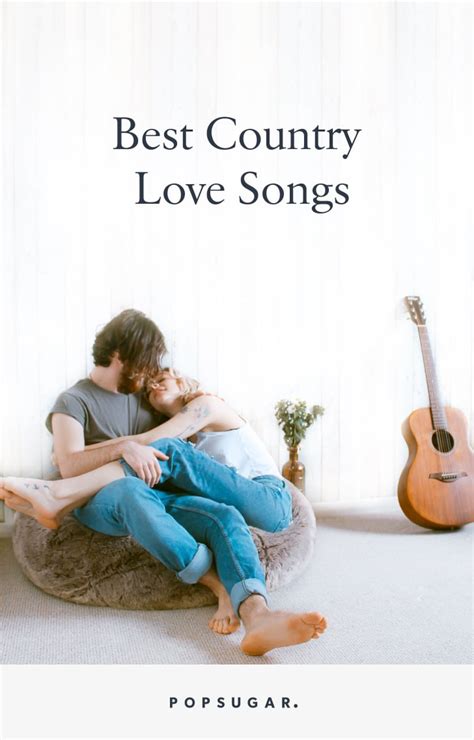 Best Country Love Songs Popsugar Love And Sex