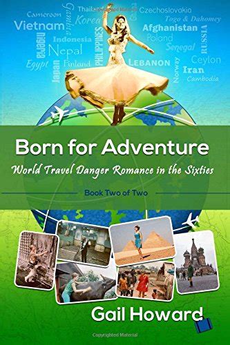 born for adventure world travel danger and romance in the sixties howard gail 9780945760610