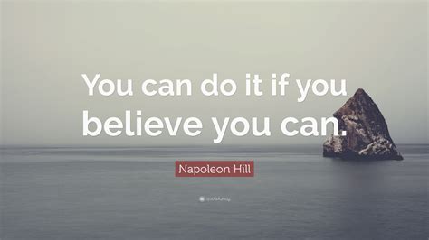 Napoleon Hill Quote You Can Do It If You Believe You Can 12