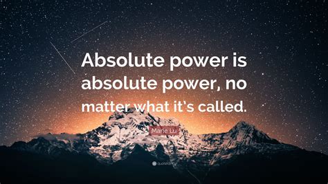 Marie Lu Quote “absolute Power Is Absolute Power No Matter What Its
