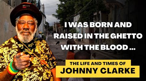 The Life And Times Of Johnny Clarke Youtube