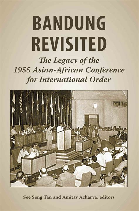 Bandung Revisited The Legacy Of The 1955 Asian African Conference For Bukuku Press