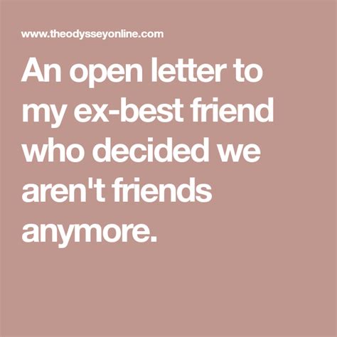 to the best friend who decided we aren t friends anymore ex best friend we are not friends