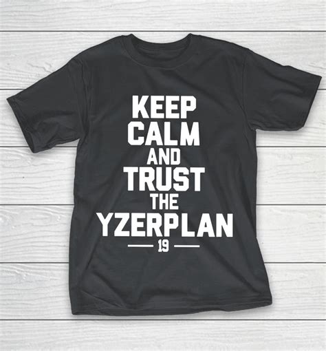 Keep Calm And Trust The Yzerplan 19 Shirts Woopytee