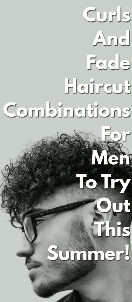 18 Curls And Fade Haircut Combinations For Men To Try Out In 2019