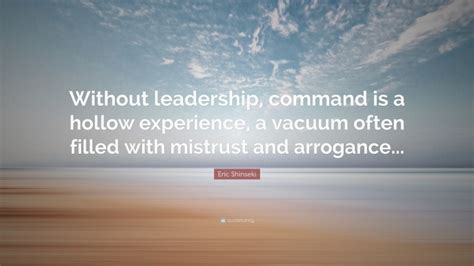 Eric Shinseki Quote Without Leadership Command Is A Hollow