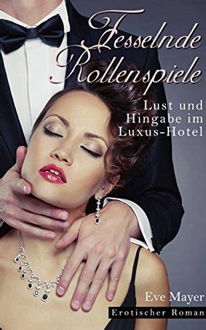 Fesselnde Rollenspiele Lust Und Hingabe Im Luxus Hotel By Eve Mayer
