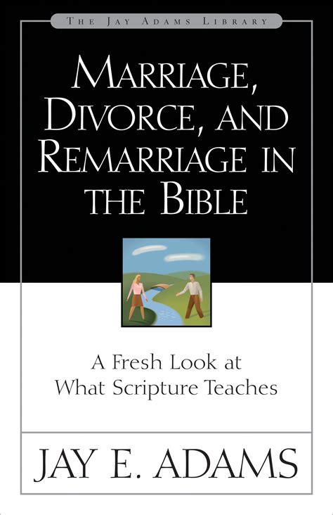 Marriage Divorce And Remarriage In The Bible Dr Jay Adams