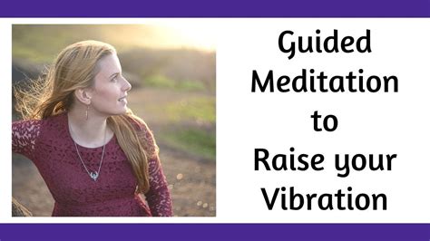 Guided Meditation To Raise Your Vibration Meditation To Shift Your Frequency And Attract
