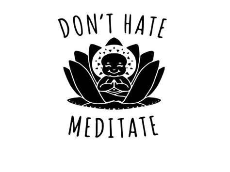 Dont Hate Meditate Sv Png Jpeg Etsy