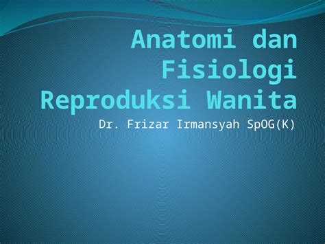 Pptx Anatomi Dan Fisiologi Reproduksi Wanita Dokumen Tips