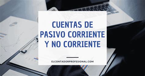 Cuentas De Pasivos Corrientes Y No Corrientes Contador Profesional