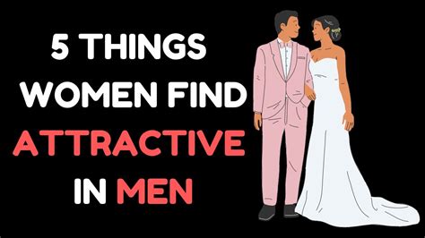 5 Things Women Find Attractive In Men Relationship Advice For Men