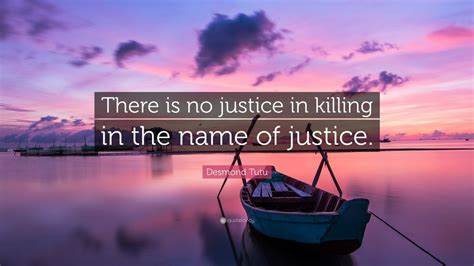 Check spelling or type a new query. Desmond Tutu Quote: "There is no justice in killing in the name of justice." (20 wallpapers ...