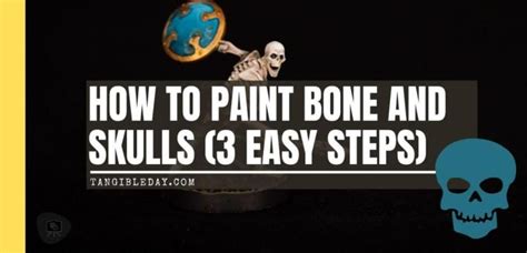 How To Paint Skulls And Bone On Miniatures 3 Easy Steps Tangible Day