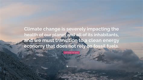These quotes are from top. Leonardo DiCaprio Quote: "Climate change is severely ...