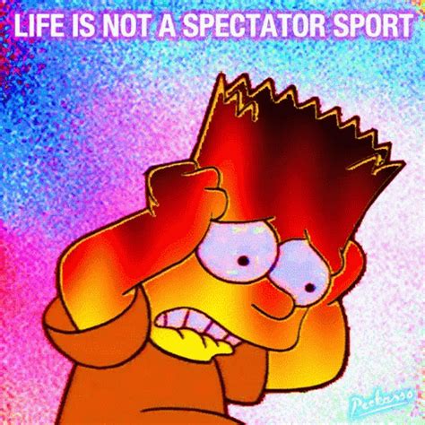 Life Is Not A Spectator Sport Bart Gif Life Is Not A Spectator Sport Bart Simpsons Discover
