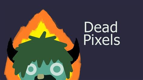 Dead Pixels Youtube