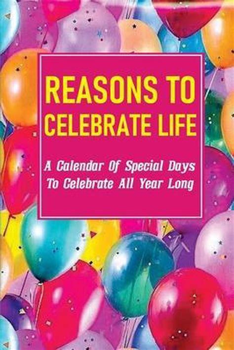 Reasons To Celebrate Life A Calendar Of Special Days To Celebrate All