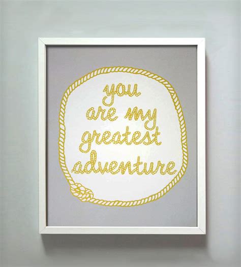 You Are My Greatest Adventure Print Be Adventurers Together With This