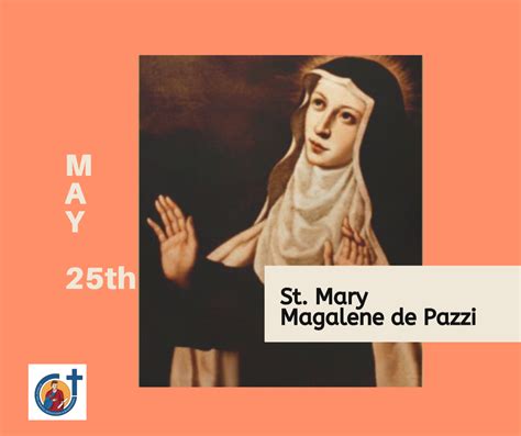 May 25 The Feast Of Saint Mary Magdalene De Pazzi