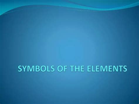 Ppt Symbols Of The Elements Powerpoint Presentation Free Download