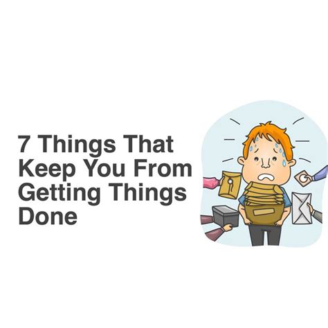 7 Things That Keep You From Getting Things Done Getting Things Done Things To Know Motivation