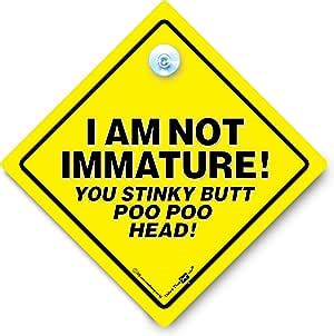 Amazon Com Funny Signs Iwantthatsign Com I M Not Immature You Stinky