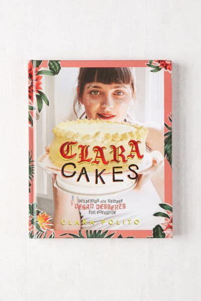 Clara Cakes Delicious And Simple Vegan Desserts For Everyone By Clara