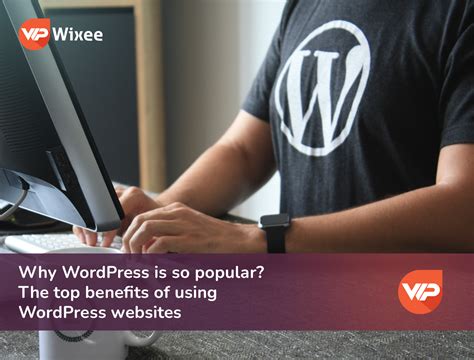 Top Benefits Of Using Wordpress Websites Why Wordpress Is So Popular