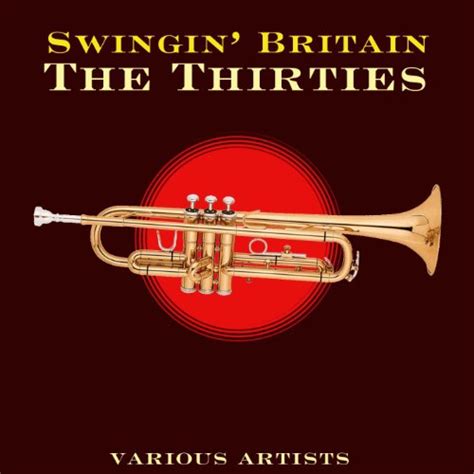 Swingin Britain The Thirties Explicit By Various Artists On Amazon Music Uk