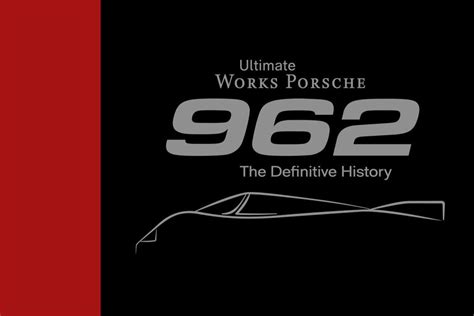 Ultimate Works Porsche 962 The Definitive History Autobookmobile