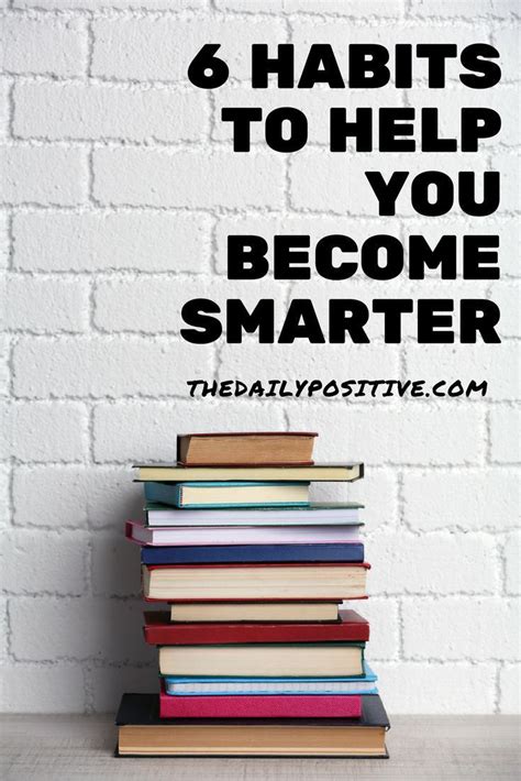 6 Habits To Help You Become Smarter How To Become Smarter How To Be