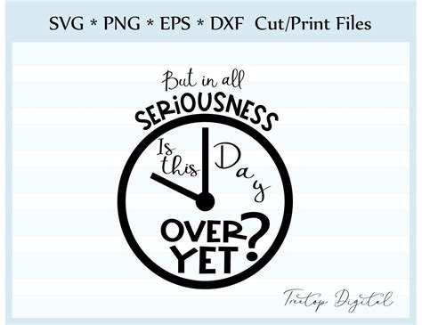 But In All Seriousness Is This Day Over Yet Svg Clip Art Etsy