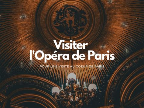 Visiter Lopéra Garnier Pour Une Visite Au Coeur De Paris