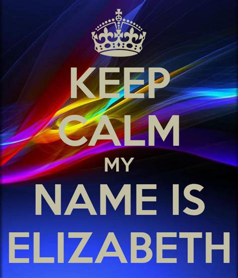 Keep Calm My Name Is Elizabeth Keep Calm And Carry On Image Generator