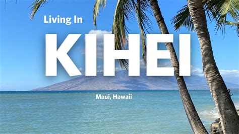 Find Out What Living In Kihei Maui Is Like Take A Tour Tom Tezak