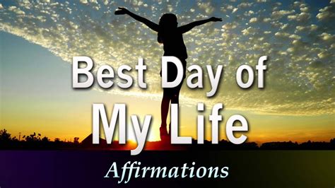 My past is one that many would love to erase from their memory, a past, which remained dormant, until i found myself. BEST DAY OF MY LIFE - Super Charged Powerful Affirmations ...