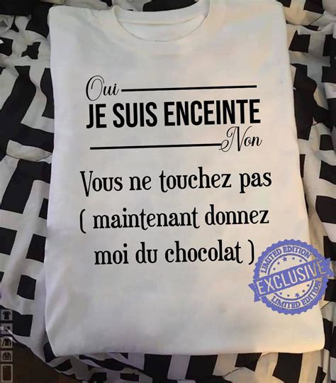 Qui Je Suis Enceinte Non Vous Ne Touchez Pas Maintenant Donnez Moi Du Chocolat Shirt