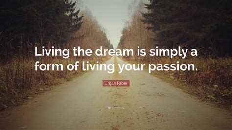 Urijah Faber Quote Living The Dream Is Simply A Form Of Living Your